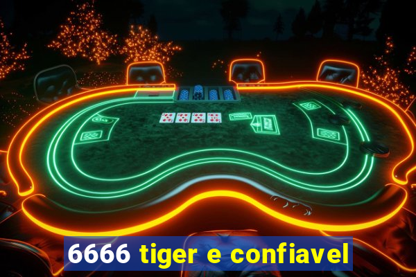 6666 tiger e confiavel